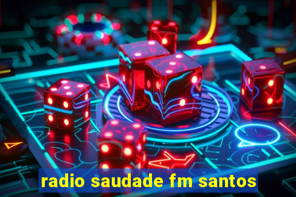 radio saudade fm santos